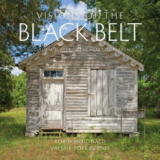 Visions Of The Black Belt: A Cultural Survey Of The Heart Of Alabama
