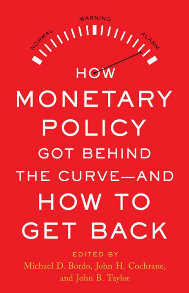 How Monetary Policy Got Behind The Curve?And How To Get Back