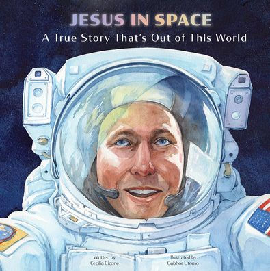 Jesus In Space: A True Story That’S Out Of This World