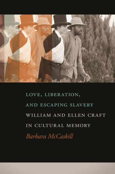 Love, Liberation, And Escaping Slavery: William And Ellen Craft In Cultural Memory - 9780820338026