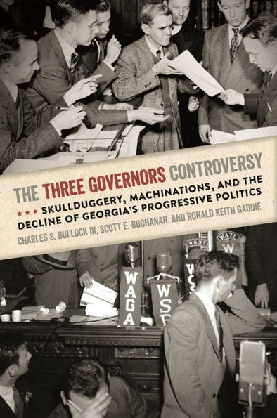 The Three Governors Controversy: Skullduggery, Machinations, And The Decline Of Georgia's Progressive Politics