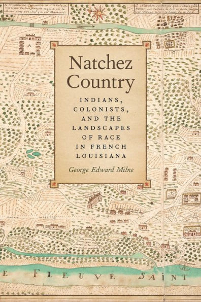 Natchez Country: Indians, Colonists, And The Landscapes Of Race In French Louisiana (Early American Places Ser.) - 9780820347493