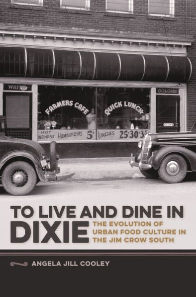To Live And Dine In Dixie: The Evolution Of Urban Food Culture In The Jim Crow South (Southern Foodways Alliance Studies In Culture, People, And Place Ser.) - 9780820347585