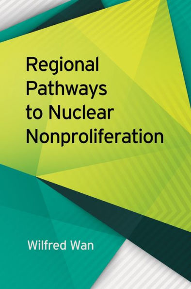 Regional Pathways To Nuclear Nonproliferation (Studies In Security And International Affairs Ser.)