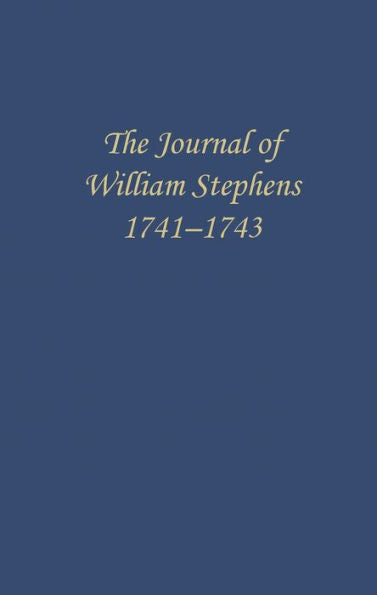 The Journal Of William Stephens, 1741?1743 (Wormsloe Foundation Publication Ser.)