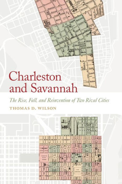 Charleston And Savannah: The Rise, Fall, And Reinvention Of Two Rival Cities (Wormsloe Foundation Publication Ser.)