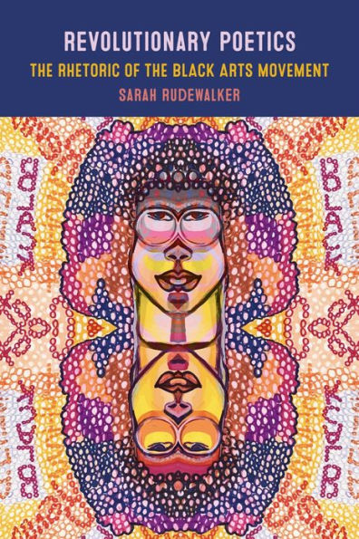 Revolutionary Poetics: The Rhetoric Of The Black Arts Movement