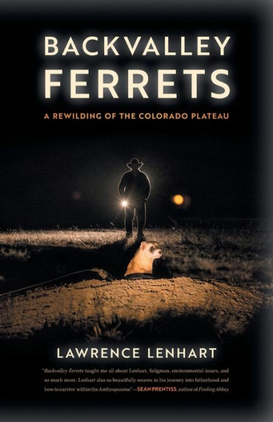 Backvalley Ferrets: A Rewilding Of The Colorado Plateau (Crux: The Georgia Series In Literary Nonfiction Ser.)