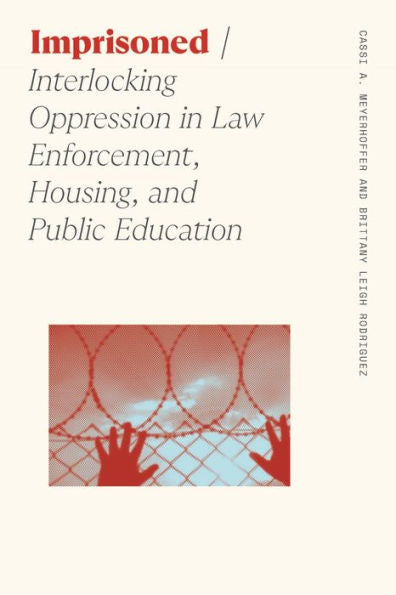 Imprisoned: Interlocking Oppression In Law Enforcement, Housing, And Public Education (Sociology Of Race And Ethnicity)