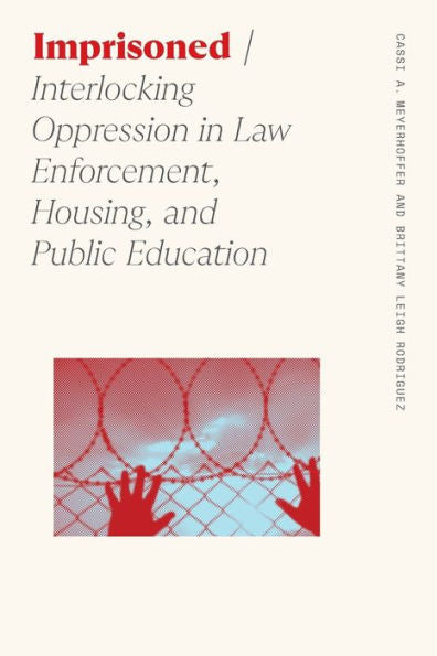 Imprisoned: Interlocking Oppression In Law Enforcement, Housing, And Public Education (Sociology Of Race And Ethnicity)