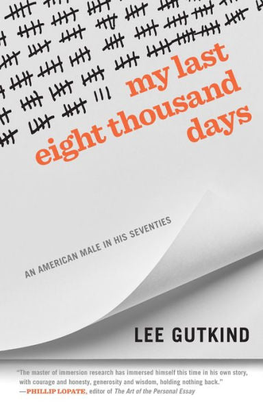 My Last Eight Thousand Days: An American Male In His Seventies (Crux: The Georgia Series In Literary Nonfiction Ser.)