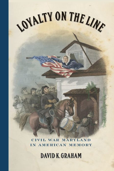 Loyalty On The Line: Civil War Maryland In American Memory