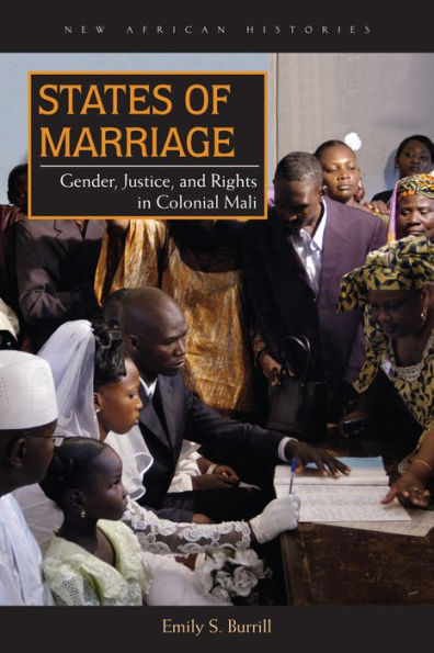 States Of Marriage: Gender, Justice, And Rights In Colonial Mali (New African Histories) - 9780821421444