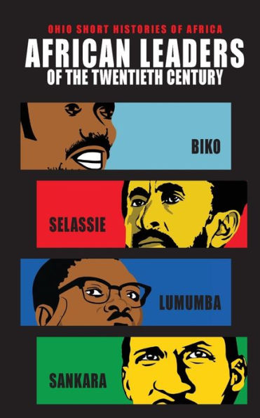 African Leaders Of The Twentieth Century: Biko, Selassie, Lumumba, Sankara (Ohio Short Histories Of Africa)