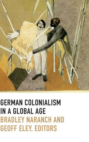 German Colonialism In A Global Age (Politics, History, And Culture) - 9780822357117