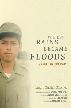 When Rains Became Floods: A Child Soldier's Story (Latin America In Translation)