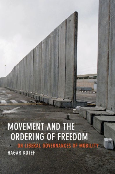 Movement And The Ordering Of Freedom: On Liberal Governances Of Mobility (Perverse Modernities: A Series Edited By Jack Halberstam And Lisa Lowe) - 9780822358558