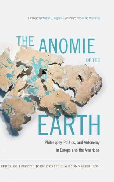 The Anomie Of The Earth: Philosophy, Politics, And Autonomy In Europe And The Americas - 9780822359210