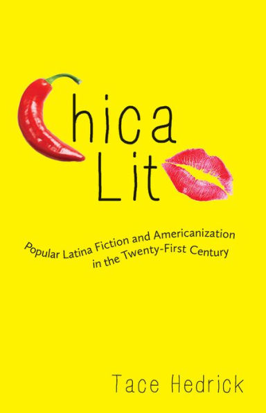 Chica Lit: Popular Latina Fiction And Americanization In The Twenty-First Century (Latinx And Latin American Profiles)