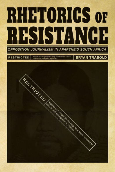Rhetorics Of Resistance: Opposition Journalism In Apartheid South Africa (Composition, Literacy, And Culture)