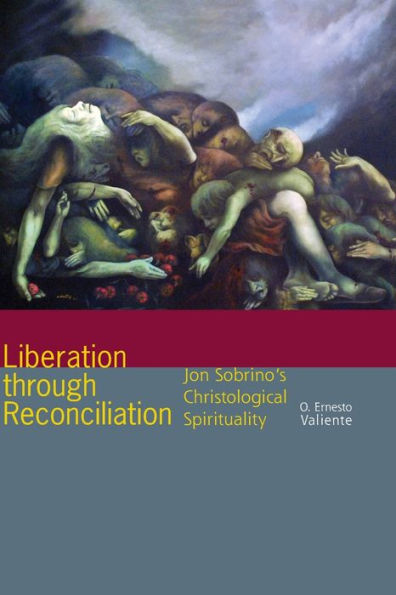 Liberation Through Reconciliation: Jon Sobrino's Christological Spirituality - 9780823268870