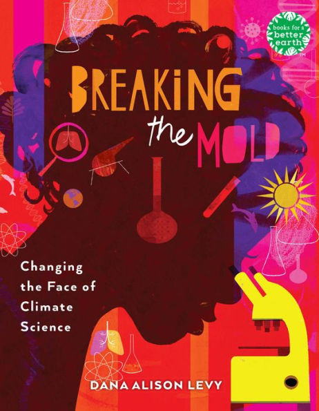 Breaking The Mold: Changing The Face Of Climate Science (Books For A Better Earth)