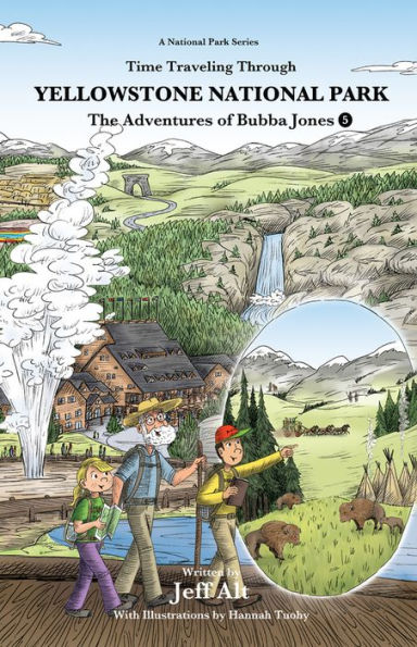 Time Traveling Through Yellowstone National Park: The Adventures Of Bubba Jones (#5) (A National Park Series)
