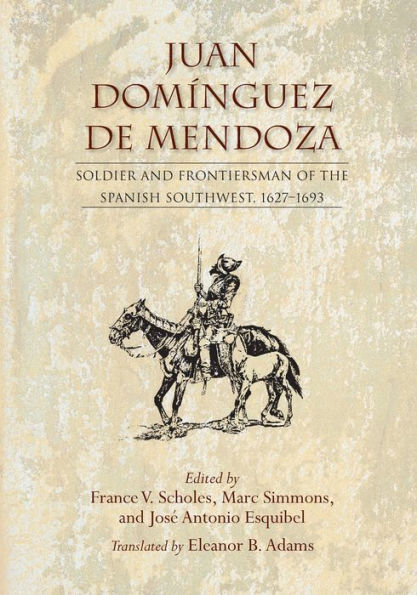 Juan Domínguez De Mendoza: Soldier And Frontiersman Of The Spanish Southwest, 1627–1693 (Coronado Historical Series)