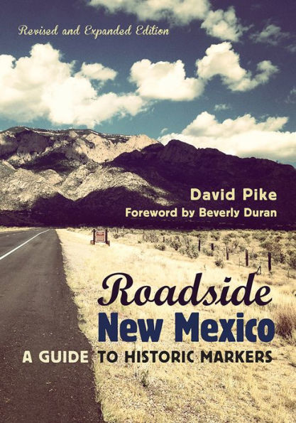 Roadside New Mexico: A Guide To Historic Markers, Revised And Expanded Edition
