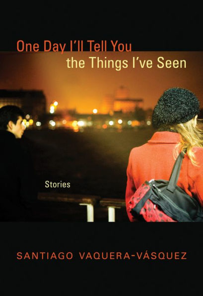 One Day I'Ll Tell You The Things I'Ve Seen: Stories