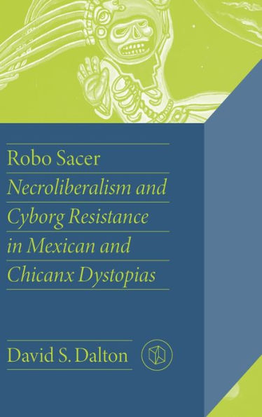 Robo Sacer: Necroliberalismo y resistencia cyborg en las distopías mexicanas y chicanx (estudios críticos mexicanos)