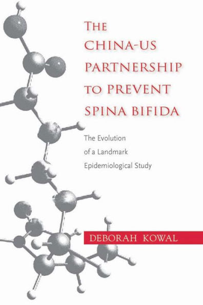 The China-Us Partnership To Prevent Spina Bifida: The Evolution Of A Landmark Epidemiological Study - 9780826520265