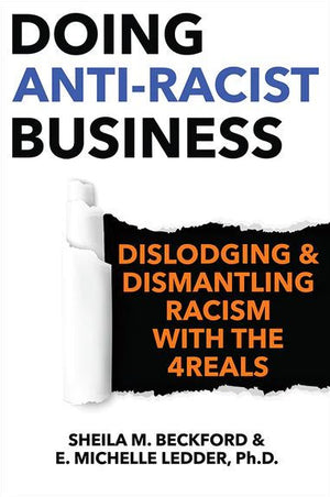 Doing Anti-Racist Business: Dislodging And Dismantling Racism With The 4Reals