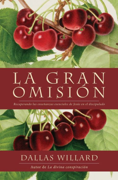 Gran Omisión: Recuperando Las Enseñanzas Esenciales De Jesús En El Discipulado (Spanish Edition)
