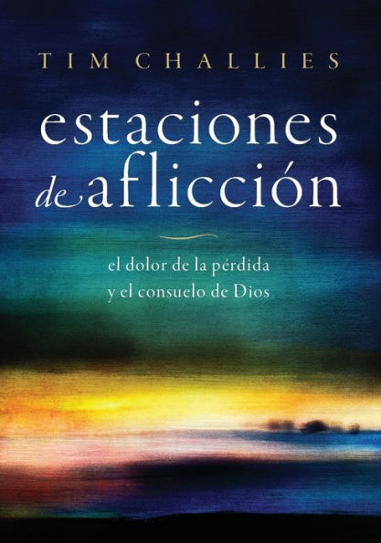 Estaciones De Aflicción: El Dolor De La Pérdida Y El Consuelo De Dios (Spanish Edition)