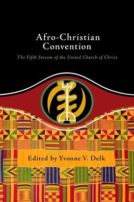 Afro-Christian Convention: The Fifth Stream Of The United Church Of Christ