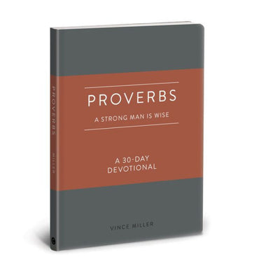 Proverbs: A Strong Man Is Wise: A 30-Day Devotional (Strong Man Devotionals)