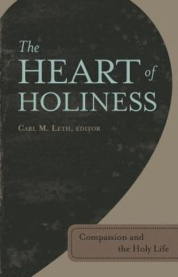 The Heart Of Holiness: Compassion And The Holy Life