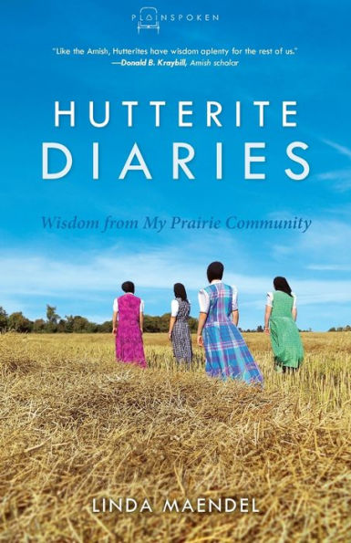 Hutterite Diaries: Wisdom From My Prairie Community (Plainspoken, Book Three)