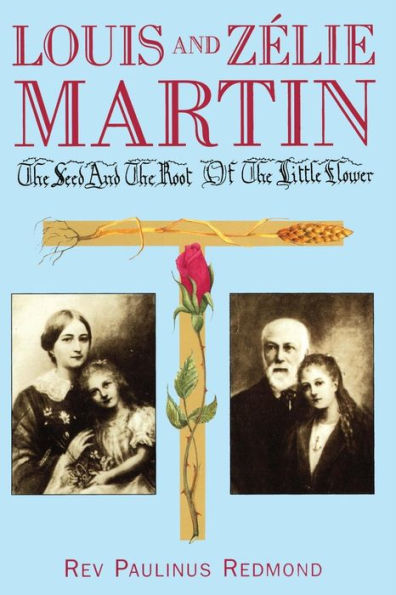 Louis And Zelie Martin: The Seed And Root Of The Little Flower