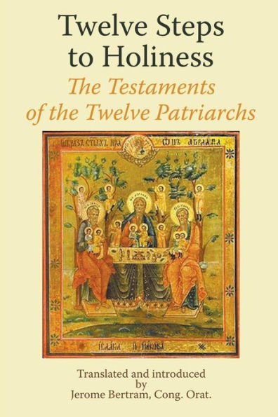 Twelve Steps To Holiness. The Testaments Of The Twelve Patriarchs
