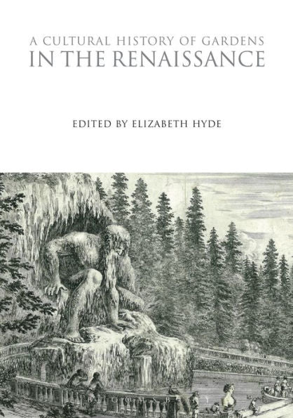 A Cultural History Of Gardens In The Renaissance (The Cultural Histories Series)