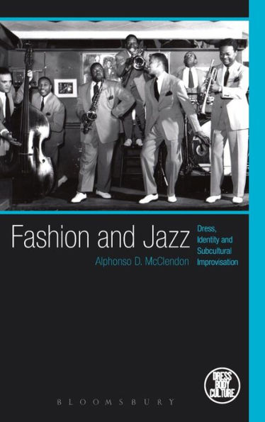 Fashion And Jazz: Dress, Identity And Subcultural Improvisation (Dress, Body, Culture)