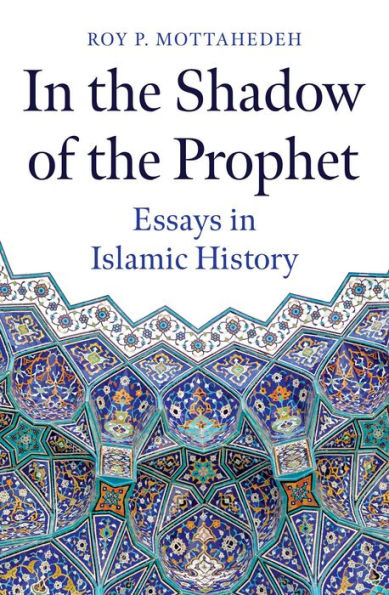 In The Shadow Of The Prophet: Essays In Islamic History