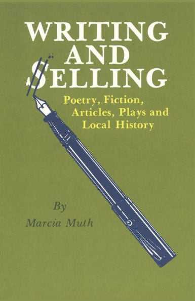 Writing And Selling Poetry, Fiction, Articles, Plays, And Local History