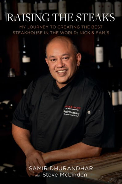 Raising The Steaks: My Journey To Creating The Best Steakhouse In The World: Nick & Sam'S