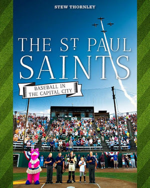 The St. Paul Saints: Baseball In The Capital City