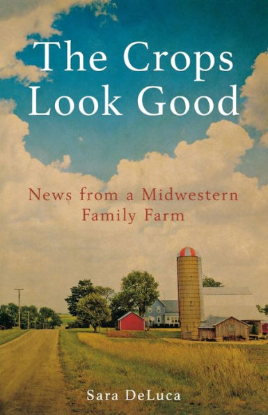 The Crops Look Good: News From A Midwestern Family Farm