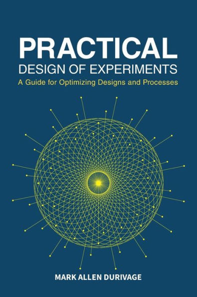 Practical Design Of Experiments (Doe): A Guide For Optimizing Designs And Processes