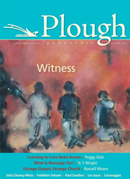 Plough Quarterly No. 6: Witness (Plough Quarterly, 6)
